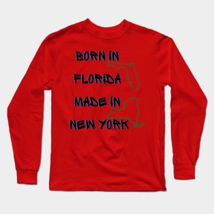 Born in Fl but made in NY Long Sleeve T-Shirt